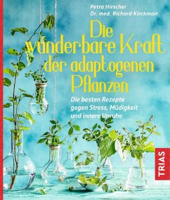 Die wunderbare Kraft der adaptogenen Pflanzen - Hirscher, Petra;Kirchmair, Richard