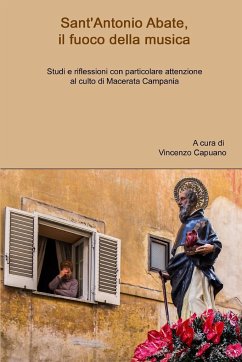 Sant'Antonio Abate, il fuoco della musica. Studi e riflessioni con particolare attenzione al culto di Macerata Campania - Capuano, Vincenzo