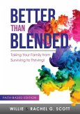 Better Than Blended: Taking Your Family from Surviving To Thriving!