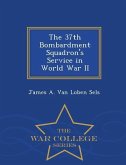 The 37th Bombardment Squadron's Service in World War II - War College Series