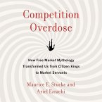 Competition Overdose: How Free Market Mythology Transformed Us from Citizen Kings to Market Servants