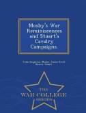 Mosby's War Reminiscences and Stuart's Cavalry Campaigns. - War College Series