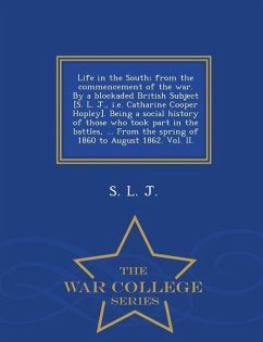 Life in the South; From the Commencement of the War. by a Blockaded British Subject [S. L. J., i.e. Catharine Cooper Hopley]. Being a Social History o - J, S. L.