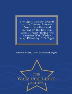 The Light Cavalry Brigade in the Crimea. Extracts from the Letters and Journal of the Late Gen. Lord G. Paget During the Crimean War. with a Map. Edit - Paget, George; Paget, Cecil Stratford