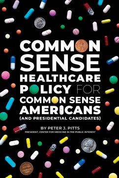 Common Sense Healthcare Policy for Common Sense Americans (and Presidential Candidates) - Pitts, Peter