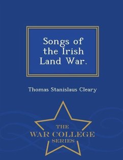 Songs of the Irish Land War. - War College Series - Cleary, Thomas Stanislaus