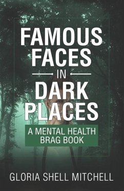 Famous Faces in Dark Places: A Mental Health Brag Book - Mitchell, Gloria Shell