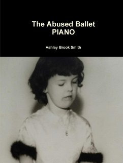 The Abused Ballet PIANO - Smith, Ashley Brook