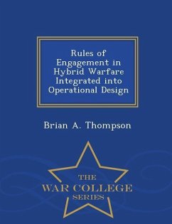 Rules of Engagement in Hybrid Warfare Integrated Into Operational Design - War College Series - Thompson, Brian A.