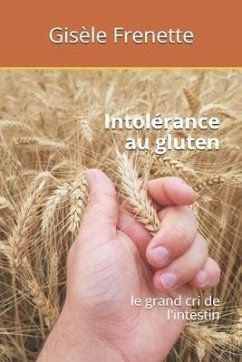 Intolérance au gluten: le grand cri de l'intestin - Frenette, Gisele