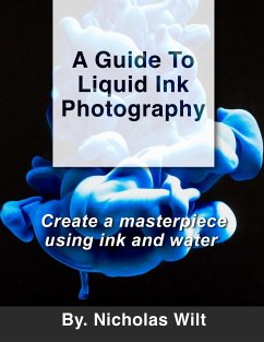 A Guide to Liquid Ink Photography - Wilt, Nicholas