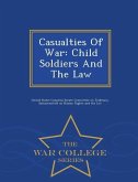 Casualties of War: Child Soldiers and the Law - War College Series