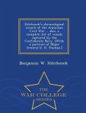 Hitchcock's Chronological Record of the American Civil War ... Also, a Complete List of Vessels Captured by the Confederate Navy. [With a Portrait of Major General G. H. Thomas.] - War College Series