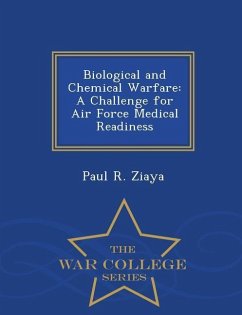 Biological and Chemical Warfare: A Challenge for Air Force Medical Readiness - War College Series - Ziaya, Paul R.