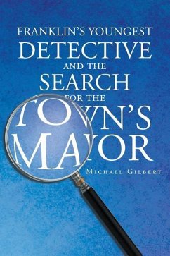 Franklins Youngest Detective: The Search for the Town's Mayor - Gilbert, Michael
