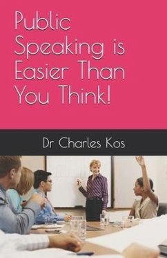 Public Speaking is Easier Than You Think - Kos, Charles