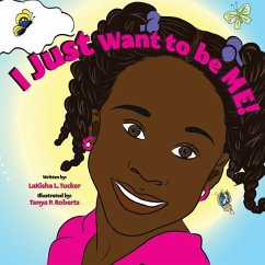 I Just Want to be Me - Tucker, Lakisha L.