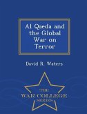 Al Qaeda and the Global War on Terror - War College Series