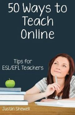 Fifty Ways to Teach Online: Tips for ESL/EFL Teachers - Shewell, Justin