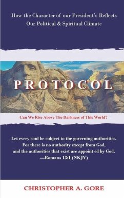 Protocol: How the Character of our President's Reflects our Political & Spiritual Climate - Gore, Christopher a.