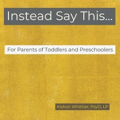 Instead Say This...For Parents of Toddlers and Preschoolers - Whittier, Kishon M