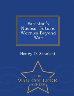 Pakistan's Nuclear Future: Worries Beyond War - War College Series - Sokolski, Henry D.