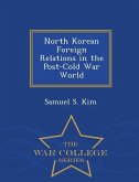 North Korean Foreign Relations in the Post-Cold War World - War College Series