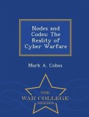 Nodes and Codes: The Reality of Cyber Warfare - War College Series