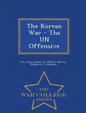 The Korean War - The Un Offensive - War College Series