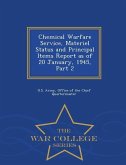 Chemical Warfare Service, Materiel Status and Principal Items Report as of 20 January, 1945, Part 2 - War College Series