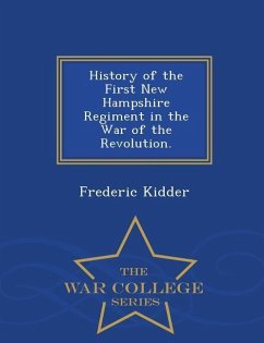 History of the First New Hampshire Regiment in the War of the Revolution. - War College Series - Kidder, Frederic