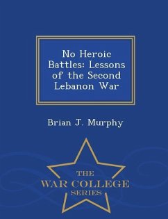 No Heroic Battles: Lessons of the Second Lebanon War - War College Series - Murphy, Brian John