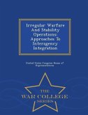 Irregular Warfare and Stability Operations: Approaches to Interagency Integration - War College Series
