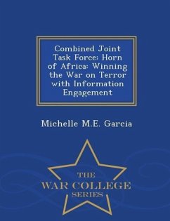 Combined Joint Task Force: Horn of Africa: Winning the War on Terror with Information Engagement - War College Series - Garcia, Michelle M. E.