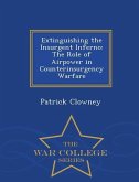 Extinguishing the Insurgent Inferno: The Role of Airpower in Counterinsurgency Warfare - War College Series