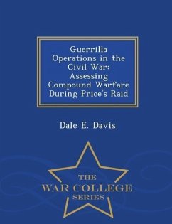 Guerrilla Operations in the Civil War: Assessing Compound Warfare During Price's Raid - War College Series - Davis, Dale E.