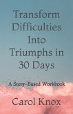 Transform Difficulties Into Triumphs in 30 Days