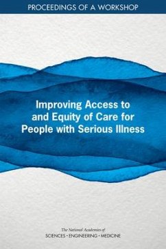 Improving Access to and Equity of Care for People with Serious Illness - National Academies of Sciences Engineering and Medicine; Health And Medicine Division; Board On Health Sciences Policy; Board On Health Care Services; Roundtable on Quality Care for People with Serious Illness