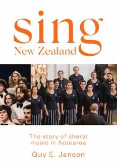 Sing New Zealand: The Story of Choral Music in Aotearoa - Jansen, Guy E.