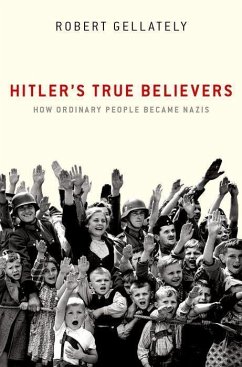 Hitler's True Believers - Gellately, Robert (Earl Ray Beck Professor of History, Earl Ray Beck
