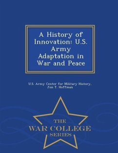A History of Innovation: U.S. Army Adaptation in War and Peace - War College Series - Hoffman, Jon T.