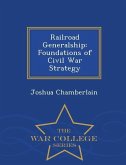 Railroad Generalship: Foundations of Civil War Strategy - War College Series