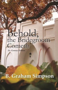 Behold, the Bridegroom Cometh: 21st Century Edition - Simpson, B. Graham