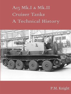 A13 Mk.I & Mk.II Cruiser Tanks A Technical History - Knight, P. M.