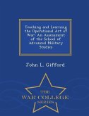 Teaching and Learning the Operational Art of War: An Assessment of the School of Advanced Military Studies - War College Series