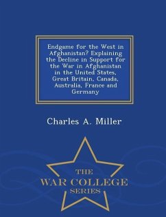 Endgame for the West in Afghanistan? Explaining the Decline in Support for the War in Afghanistan in the United States, Great Britain, Canada, Austral - Miller, Charles A.