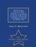 North Korean Protective Mine Warfare: An Analysis of the Naval Minefields at Wonsan, Chinnampo and Hungnam During the Korean War - War College Series