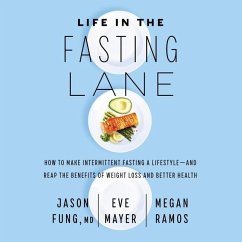 Life in the Fasting Lane: How to Make Intermittent Fasting a Lifestyle--And Reap the Benefits of Weight Loss and Better Health - Fung, Jason; Mayer, Eve; Ramos, Megan