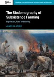 The Biodemography of Subsistence Farming - Wood, James W