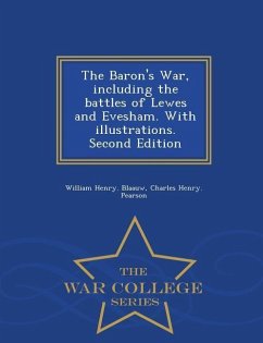 The Baron's War, Including the Battles of Lewes and Evesham. with Illustrations. Second Edition - War College Series - Blaauw, William Henry; Pearson, Charles Henry